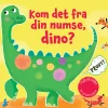Kom det fra din numse, dino?